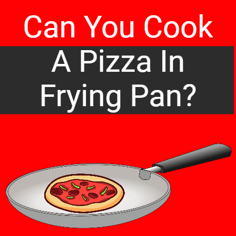 Can You Cook a Pizza In A Frying Pan?