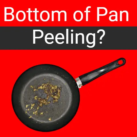 Bottom of Pan Peeling (Causes, Solutions & Safety Concerns)