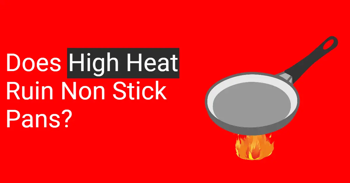 Does High Heat Ruin Non Stick Pans (Hot Tips to Last Longer)