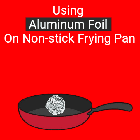 Aluminum Foil on Non-Stick Pan: Safe? (Explained)