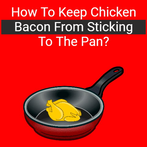 How To Keep Chicken Bacon From Sticking To The Pan?