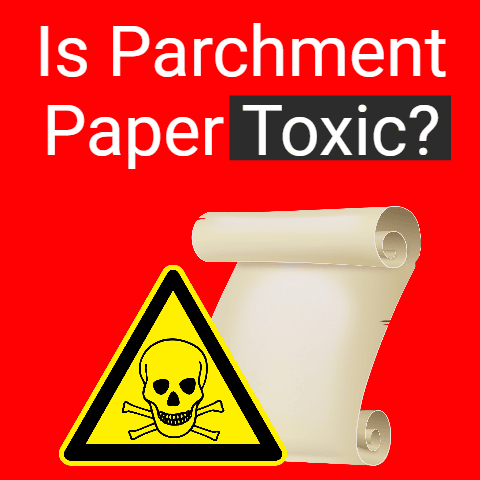 Is Parchment Paper Toxic