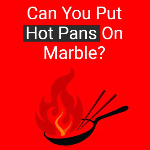 can you put hot pans on marble?