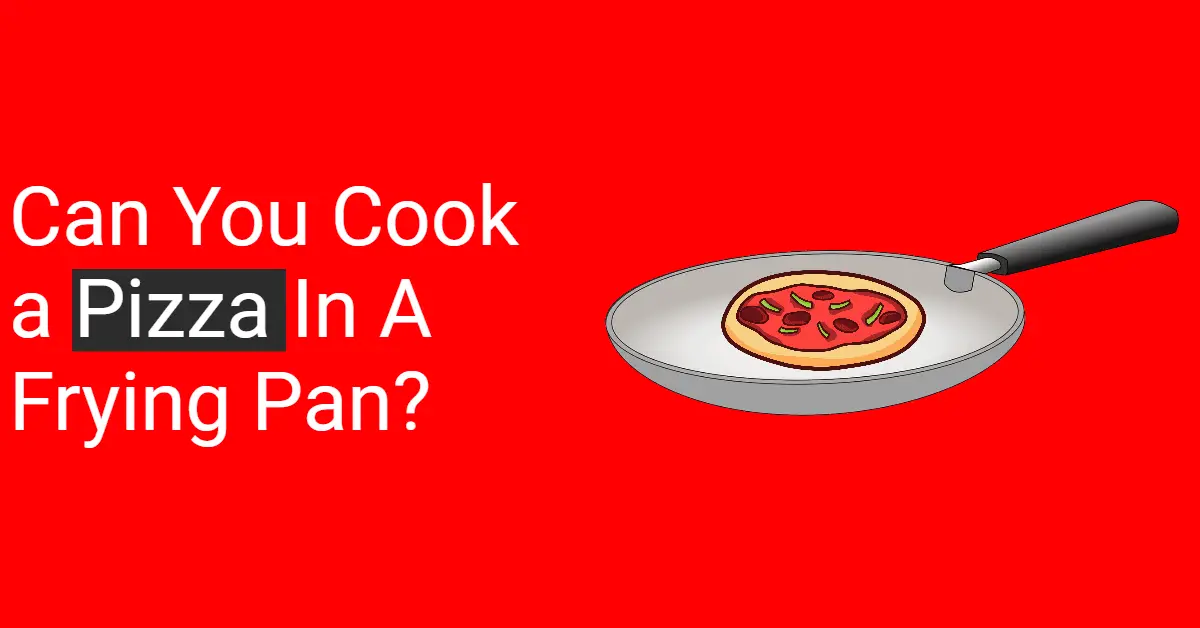 Can You Cook a Pizza In A Frying Pan