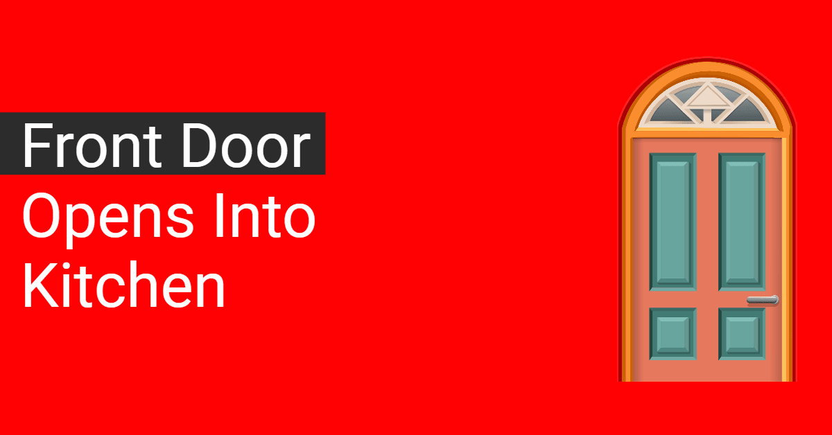 Front Door Opens Into Kitchen Layouts, Pros, Cons & Solution