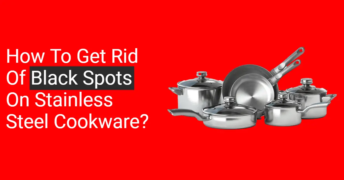  Get Rid of Black Spots on Stainless Steel Cookware