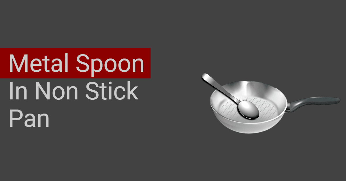 Metal Spoon In Non Stick Pan