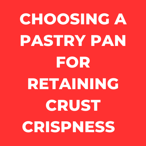 Selecting Pastry Pan: Retaining Crust Crispness (Explained)