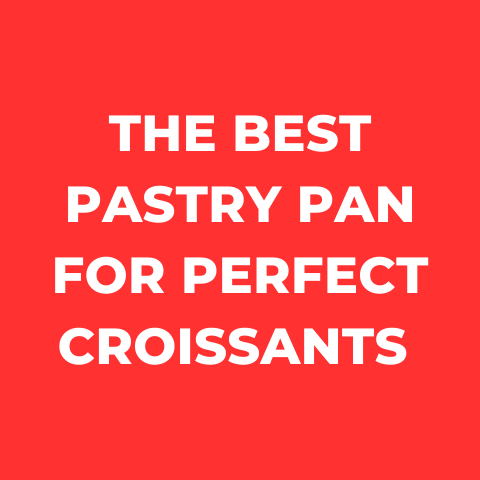 5 Best Pastry Pans For Perfect Croissants (Explained)