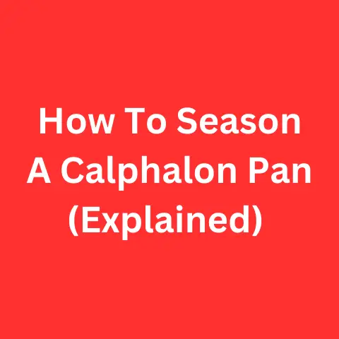 How To Season A Calphalon Pan (Explained)